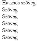 1 Weblapon belüli linkek Forráskód <html> <head><title> HTML próbalap </title></head> <body> Szöveg<br> <a name="hsz">hasznos szöveg</a> <br> Szöveg<br> Szöveg<br> Szöveg<br>