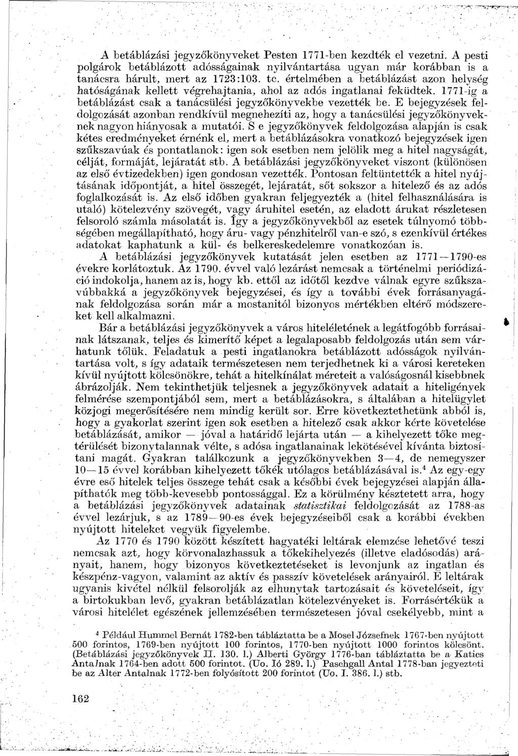 A betáblázási jegyzőkönyveket Pesten 1771-ben kezdték el vezetni. A pesti polgárok betáblázott adósságainak nyilvántartása ugyan már korábban is a tanácsra hárult, mert az 1723:103. te.