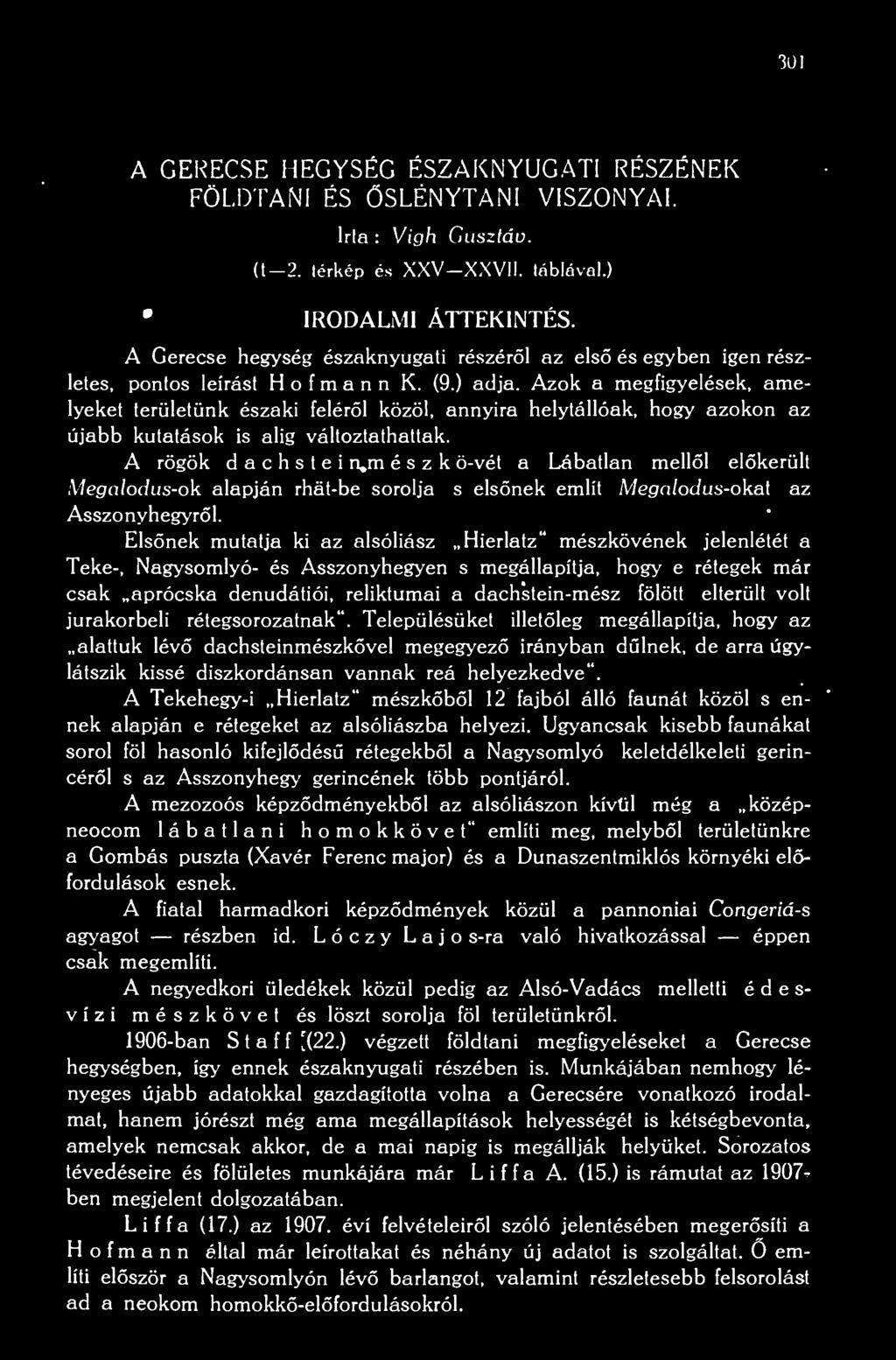 Azok a megfigyelések, amelyeket területünk északi felérl közöl, annyira helytállóak, hogy azokon az újabb kutatások is alig változtathattak.