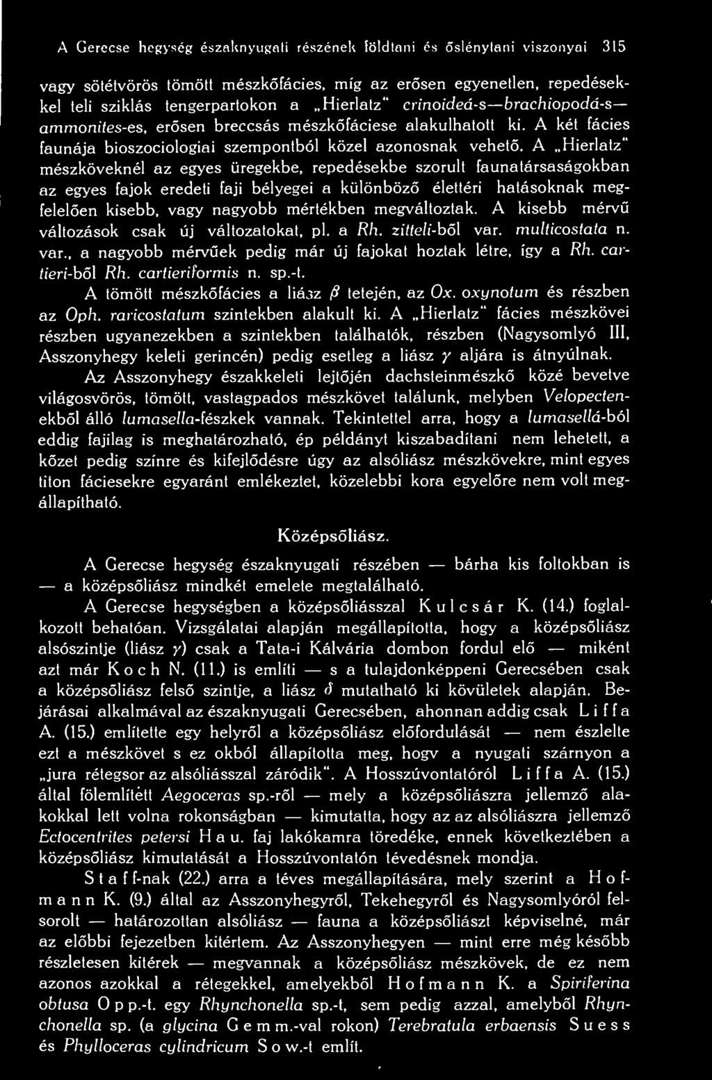 A Hierlatz mészköveknél az egyes üregekbe, repedésekbe szorult faunatársaságokban az egyes fajok eredeti faji bélyegei a különböz élettéri hatásoknak megfelelen kisebb, vagy nagyobb mértékben
