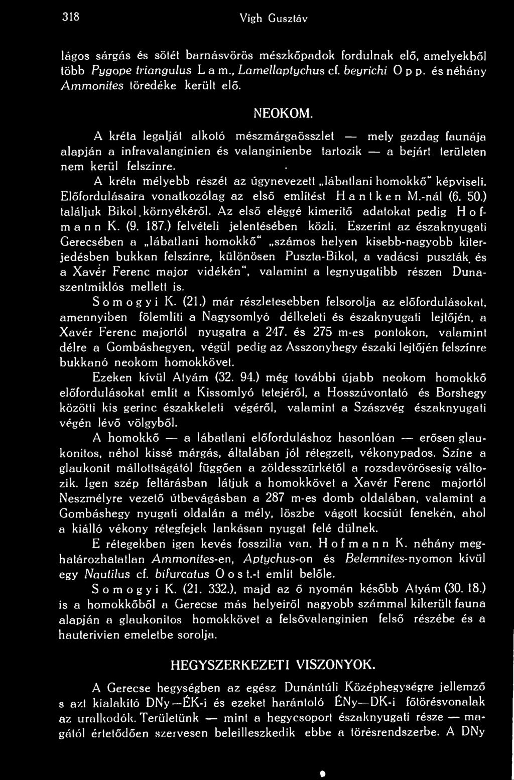 318 Vigh Gusztáv lágos sárgás és sötét barnásvörös mészkpadok fordulnak el, amelyekbl több Pygope triangulus L a m., Lamellaptychus cf. beyrichi 0 p p. és néhány Ammonites töredéke került el. NEOKOM.
