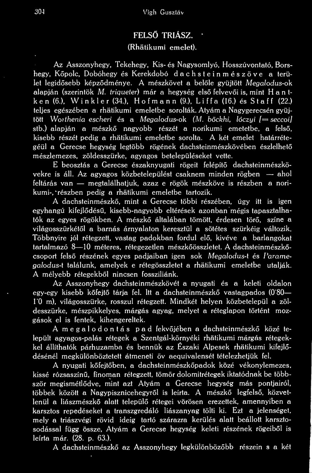 A mészkövet a belle gyjtött Megalodus-ok alapján (szerintük W M. triqueter) már a hegység els felvevi is, mint Hantken (6.), i n k 1 e r (34.), H o f m a n n (9.), L i f f a (16.) és S t a f f (22.