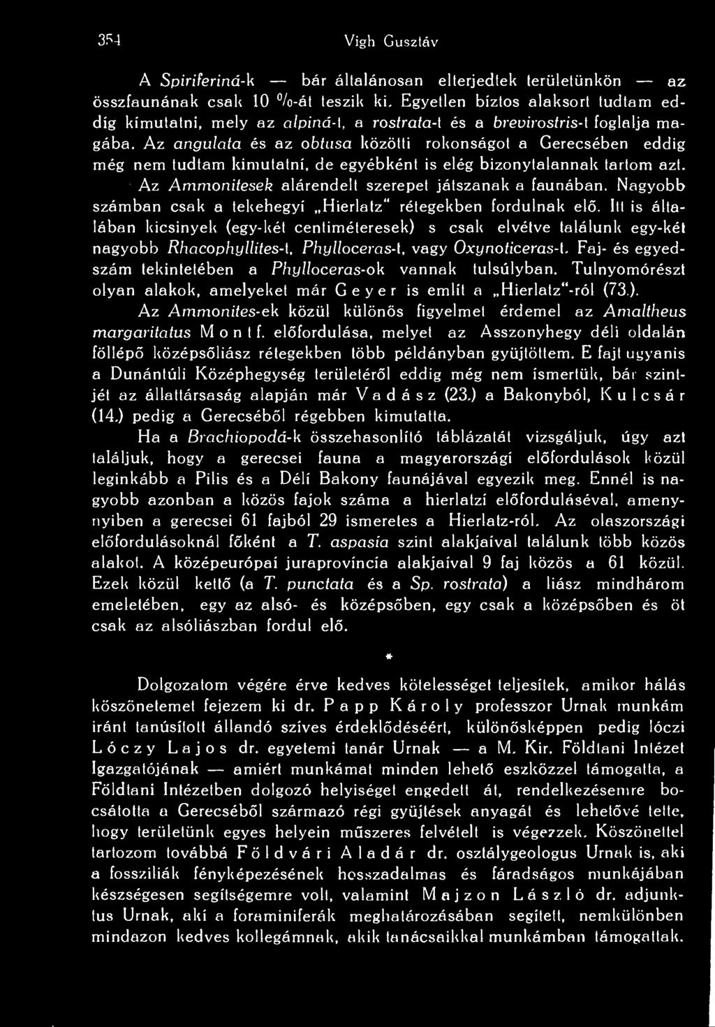 Itt is általában kicsinyek (egy-két centiméteresek) s csak elvétve találunk egy-kél nagyobb Rhacophyllites- 1, Phylloceras-t, vagy Oxynoticeras-t.
