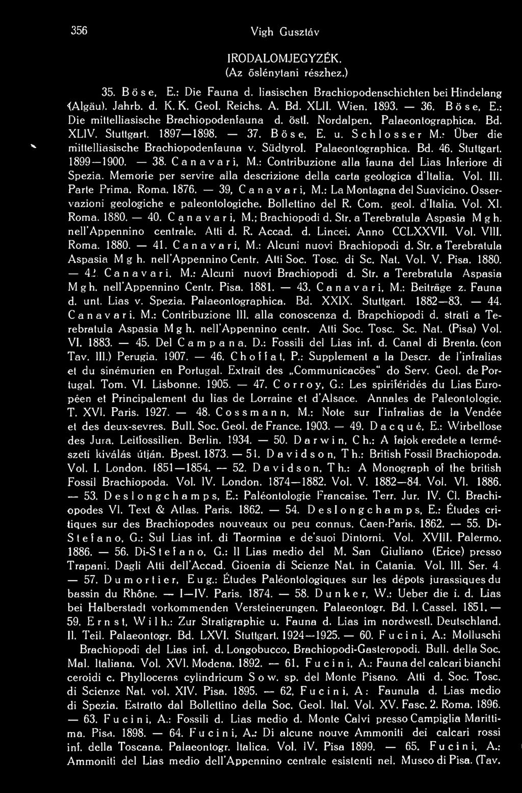 Südtyrol. Palaeontographica. Bd. 46. Stuttgart. 1899 1900. 38. Ca na vari, M.: Contribuzione alla launa dél Lias Inleriore di Spezia.
