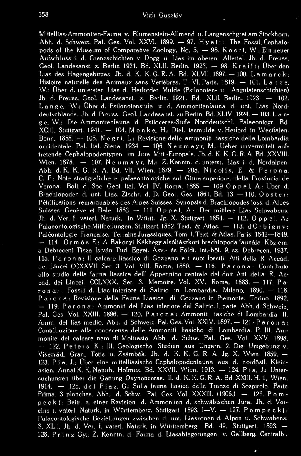z. Berlin 1921. Bd. XL1I. Berlin. 1923. 98. K ráfit: Über den Lias des Hagengebirges. Jb. d. K. K. G. R. A. Bd. XLV1I. 1897. 100. Lamarck; Histoire naturelle des Animaux sans Vertébres. T. VI. Paris.