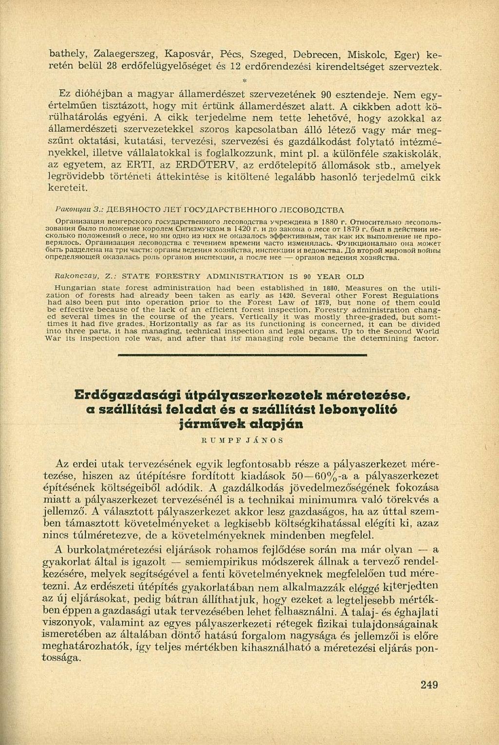 bathly, Zalagrszg, Kaposvár, Pécs, Szgd, Dbrcn, Miskolc, Egr) krtén blül 28 rdőflügylőségt és 12 rdőrndzési kirndltségt szrvztk. Ez dióhéjban a magyar államrdészt szrvzténk 90 sztndj.