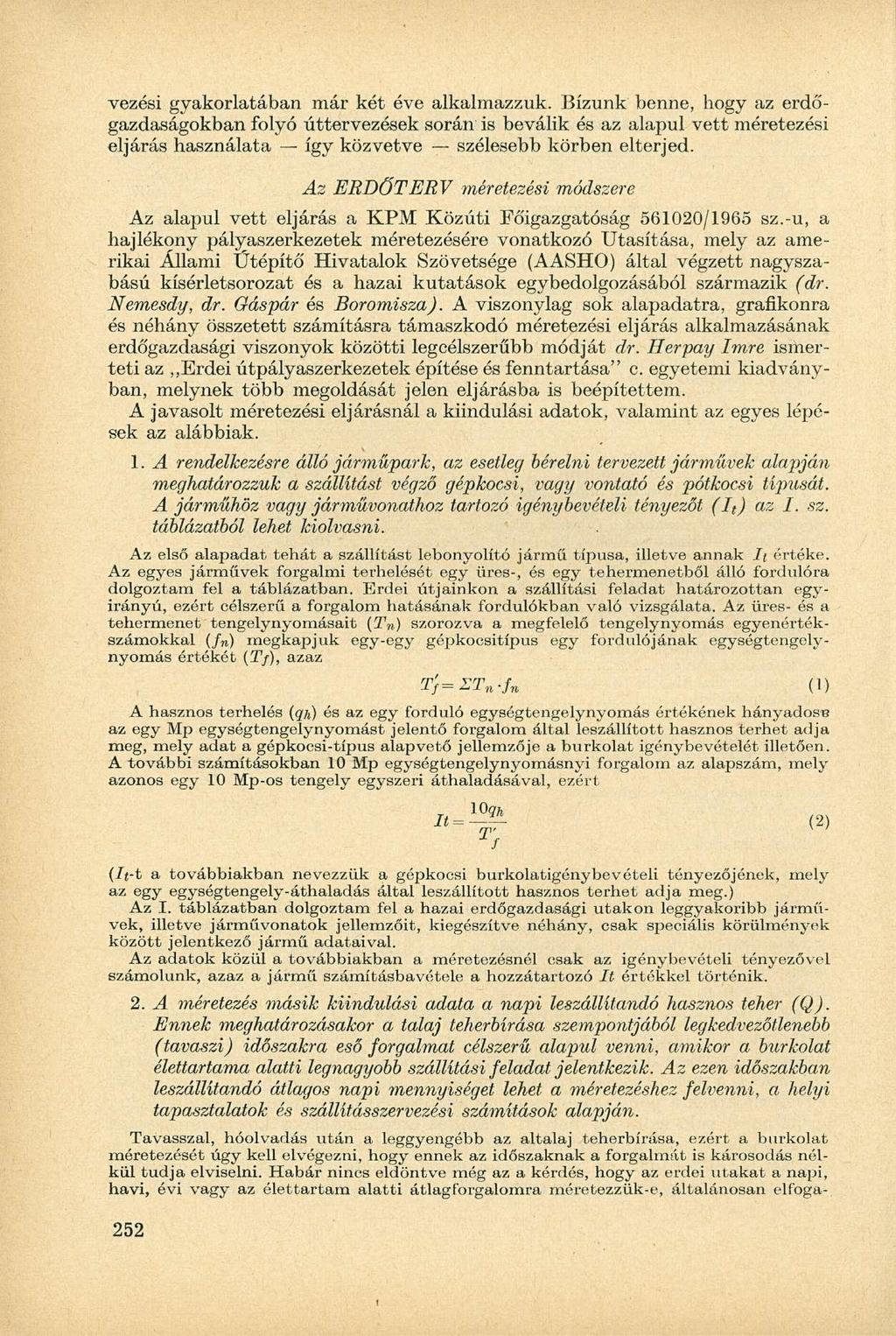 vzési gyakorlatában már két év alkalmazzuk. Bízunk bnn, hogy az rdőgazdaságokban folyó úttrvzésk során is bválik és az alapul vtt mértzési ljárás használata így közvtv szélsbb körbn ltrjd.