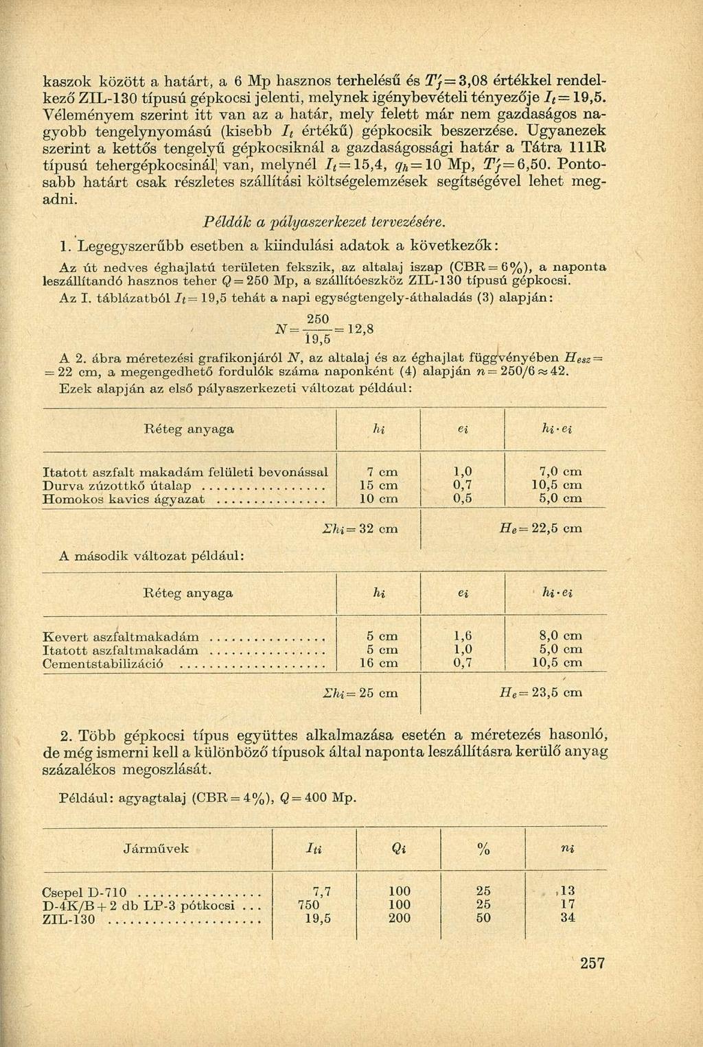 kaszok között a határt, a 6 Mp hasznos trhlésű és í/=3,08 értékkl rndlkző ZIL-130 típusú gépkocsi jlnti, mlynk igénybvétli tényzőj I t = 19,5.