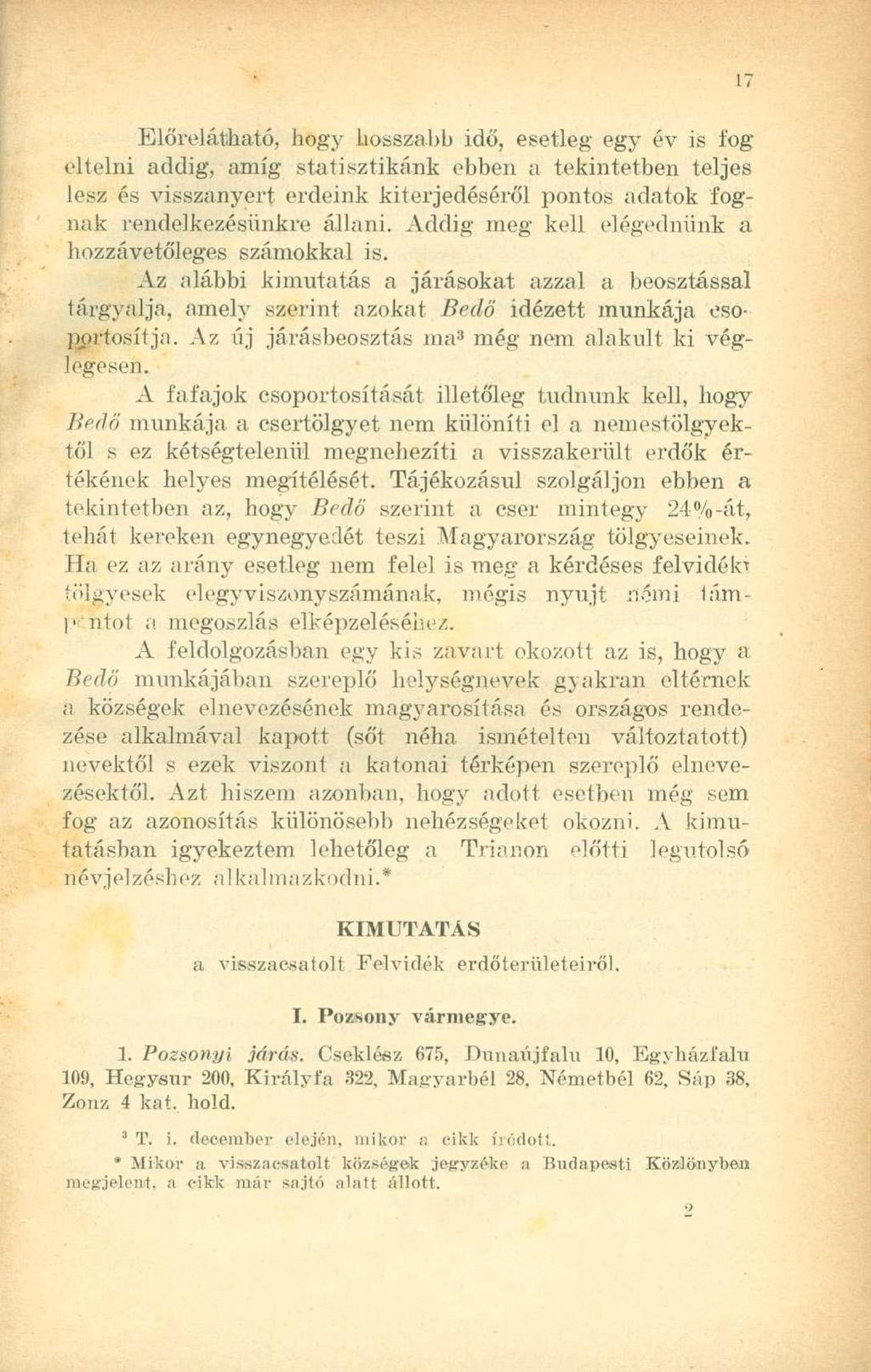 Előrelátható, hogy hosszabb idő, esetleg egy év is fog eltelni addig, amíg statisztikánk ebben a tekintetben teljes lesz és visszanyert erdeink kiterjedéséről pontos adatok fognak rendelkezésünkre