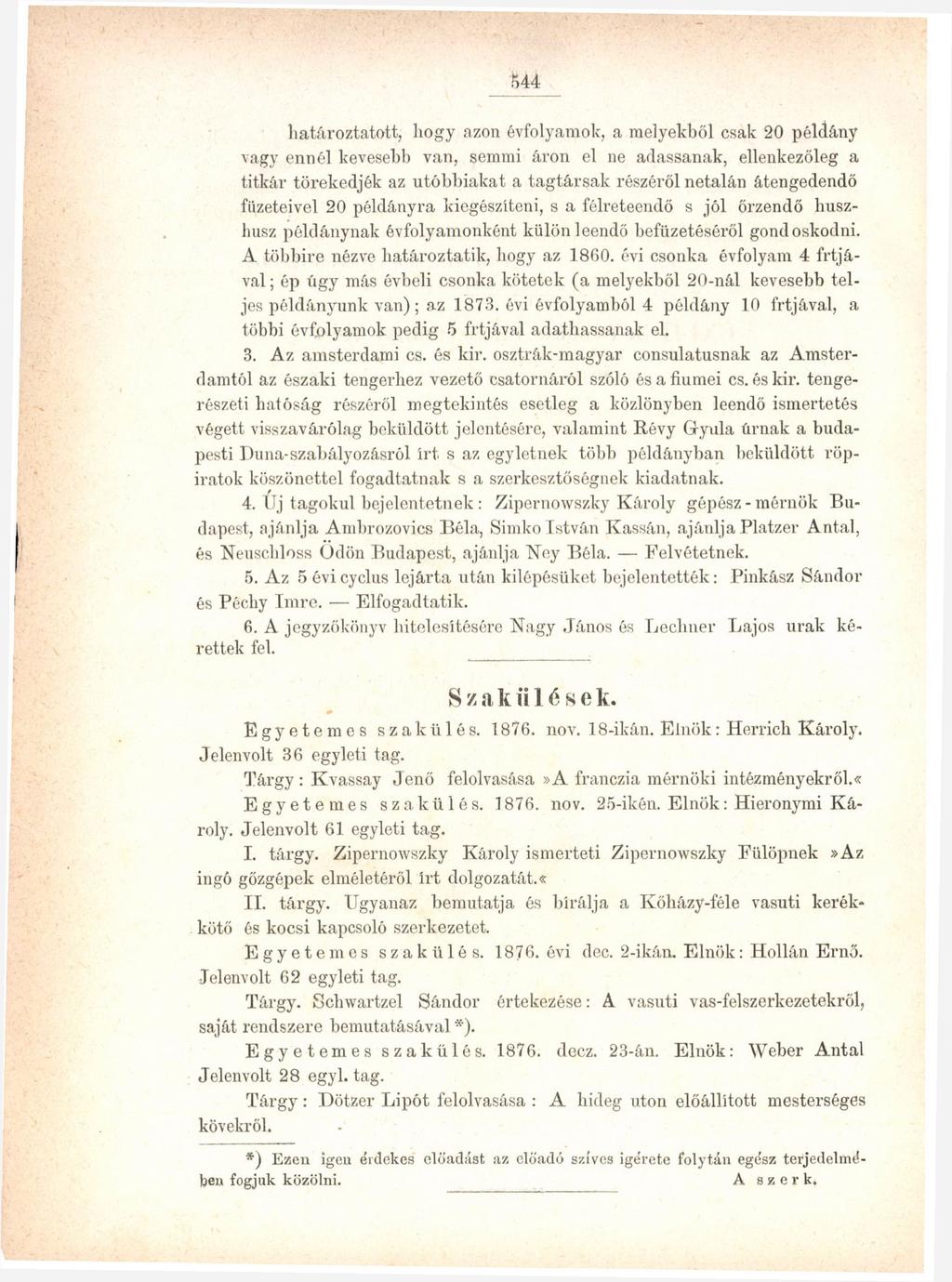 544_ határoztatott, hogy azon évfolyamok, a melyekből csak 20 példány vagy ennél kevesebb van, semmi áron el ne adassanak, ellenkezőleg a titkár törekedjék az utóbbiakat a tagtársak részéről netalán