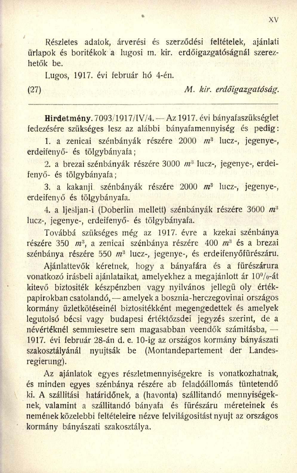 Részletes adatok, árverési és szerződési feltételek, ajánlati űrlapok és borítékok a lugosi rn. kir. erdőigazgatóságnál szerezhetők be. Lúgos, 1917. évi február hó 4-én. (27) M. kir. erdőigazgatóság. Hirdetmény.