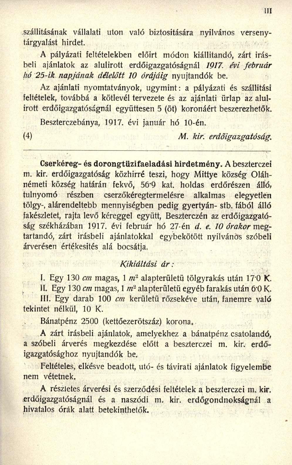 nyilvános verseny szállításának vállalati uton való biztosítására tárgyalást hirdet. A pályázati feltételekben előirt módon kiállítandó, zárt írásbeli ajánlatok az alulírott erdőigazgatóságnál 1917.