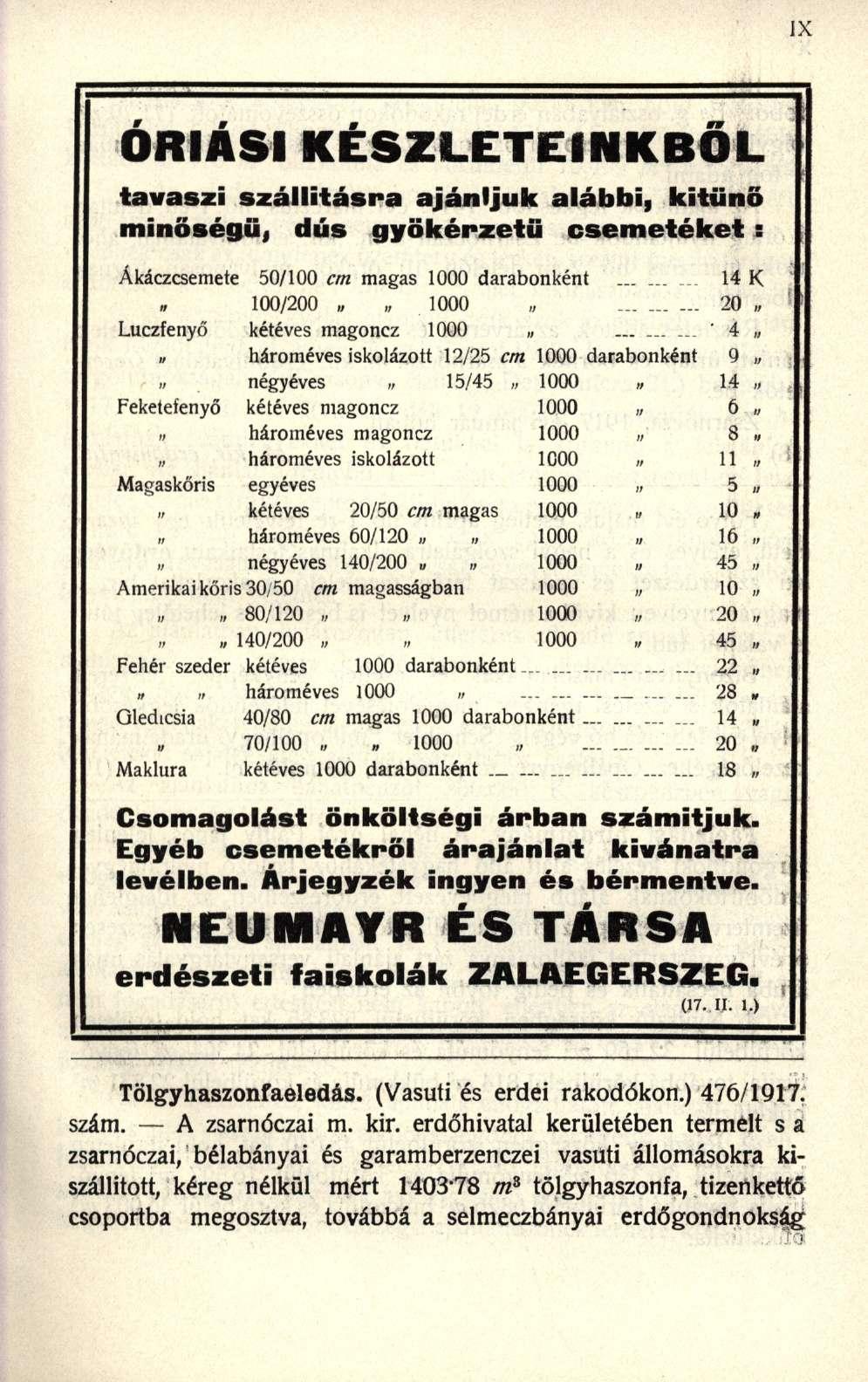 ÓRIÁSI KÉSZLETEINKBŐ L TAVASZI SZÁLLÍTÁSRA AJÁNLJUK ALÁBBI, KITŰNŐ MINŐSÉGŰI DÚS GYÖKÉRZETÜ CSEMETÉKET : Ákáczcsemete 50/100 cm magas 1000 darabonként...... 14 K 100/200 1000.