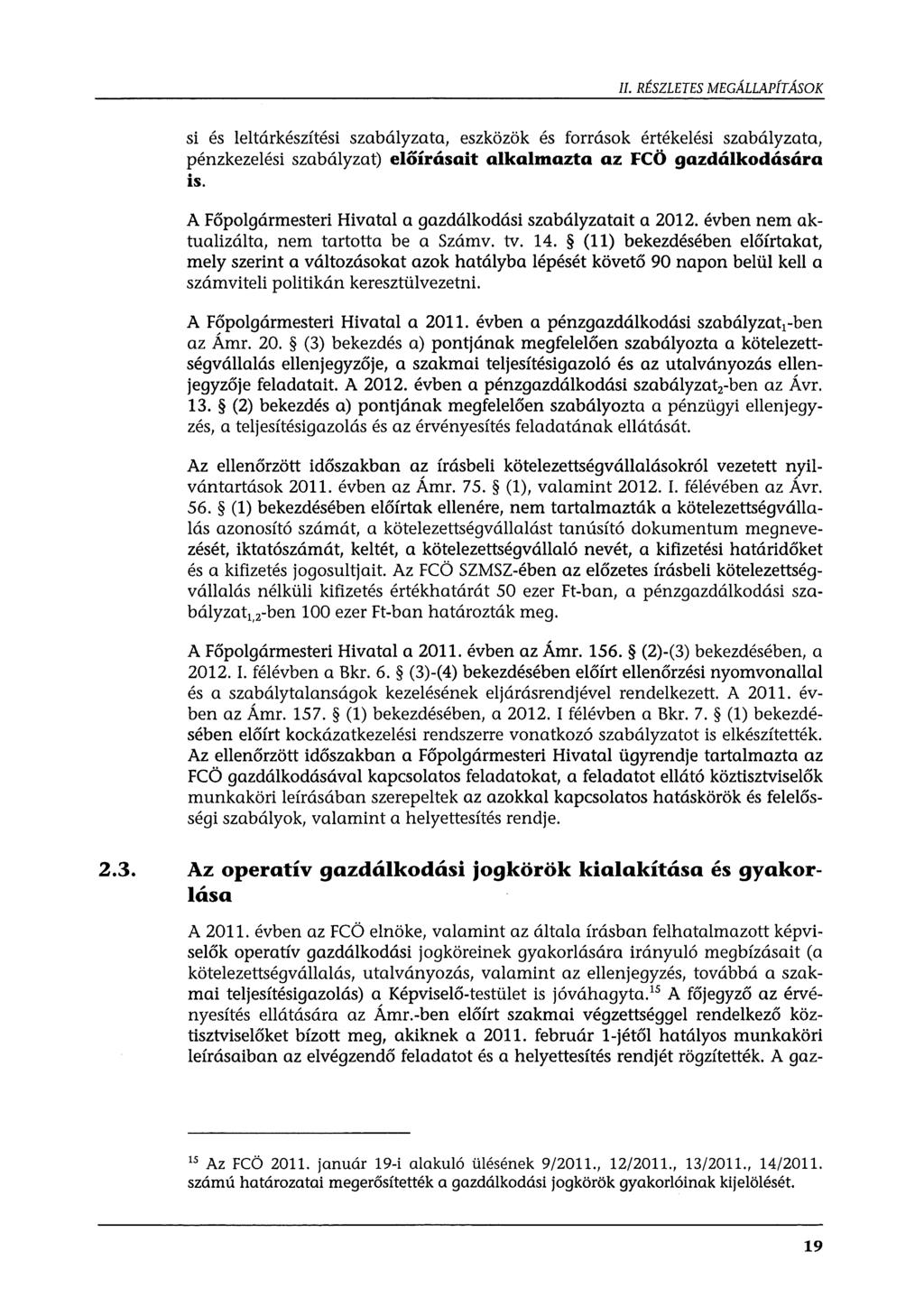 II. RÉSZLETES MEGÁLLAPÍTÁSOK si és leltárkészítési szabályzata, eszközök és források értékelési szabályzata, pénzkezelési szabályzat) előírásait alkalmazta az FCÖ gazdálkodására is.