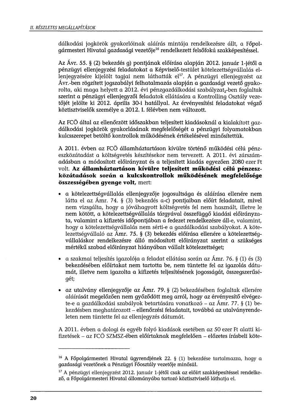 II. RÉSZLETES MEGÁLLAPÍTÁSOK dálkodási jogkörök gyakorlóinak aláírás mintája rendelkezésre állt, a Főpolgármesteri Hivatal gazdasági vezetője 16 rendelkezett felsőfokú szakképesítéssel. Az Ávr. 55.