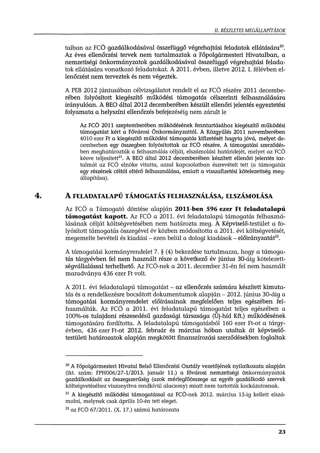 II. RÉSZLETES MEGÁLLAPÍTÁSOK talban az FCÖ gazdálkodásával összefüggő végrehajtási feladatok ellátására 20 Az éves ellenőrzési tervek nem tartalmaztak a Főpolgármesteri Hivatalban, a nemzetiségi