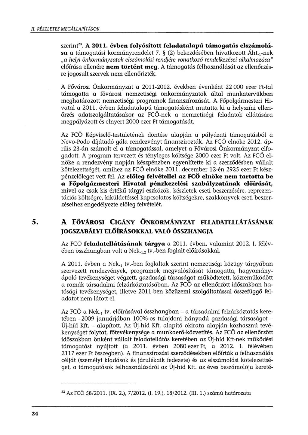 II. RÉSZLETES MEGÁLLAPÍTÁSOK szerint 23 A 2011. évben folyósított feladatalapú támogatás elszámolása a támogatási kormányrendelet 7. (2) bekezdésében hivatkozott Áht.