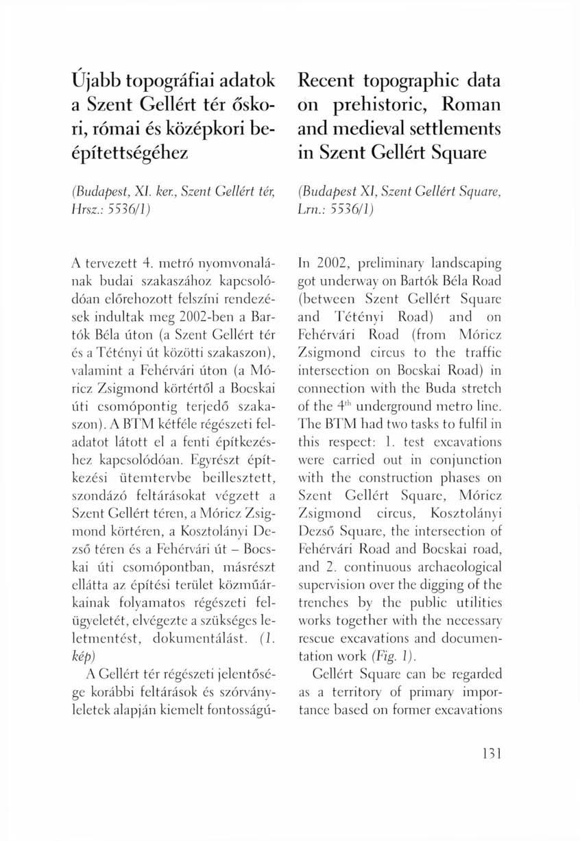 Ujabb topográfiai adatok a Szent Gellért tér őskori, római és középkori beépítettségéhez Recent topographic data on prehistoric, Roman and medieval settlements in Szent Gellért Square (Budapest, XI.