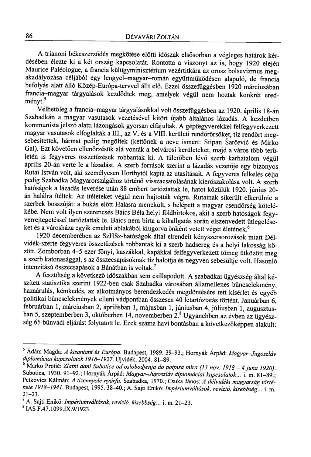 86 DÉVA VÁRI ZOLTÁN A trianoni békeszerződés megkötése előtti időszak elsősorban a végleges határok kérdésében élezte ki a két ország kapcsolatát.