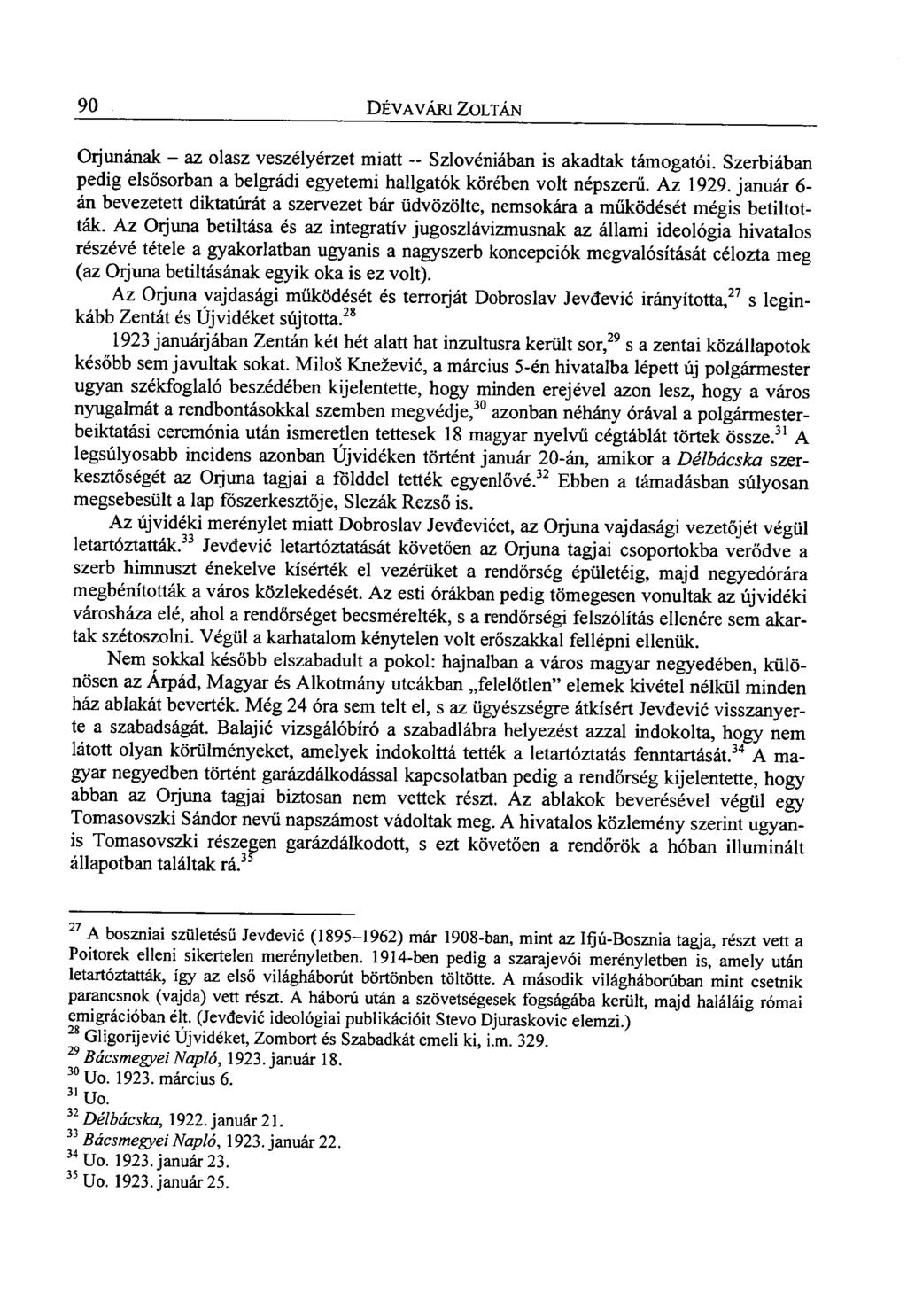 90 DÉVA VÁRI ZOLTÁN Oijunának - az olasz veszélyérzet miatt -- Szlovéniában is akadtak támogatói. Szerbiában pedig elsősorban a belgrádi egyetemi hallgatók körében volt népszerű. Az 1929.