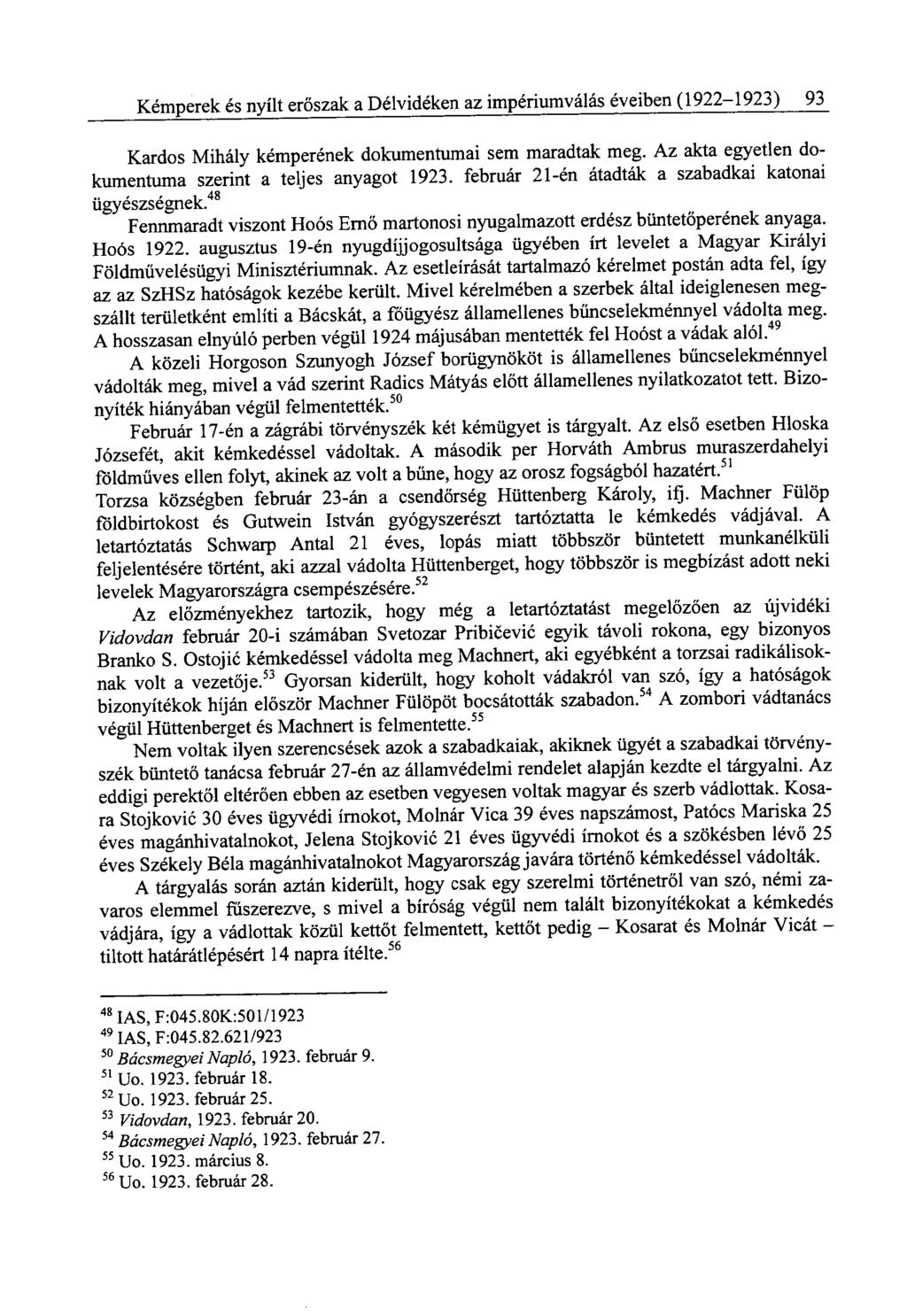 Kémperek és nyílt erőszak a Délvidéken az impériumválás éveiben (1922-1923) 93 Kardos Mihály kémperének dokumentumai sem maradtak meg. Az akta egyetlen dokumentuma szerint a teljes anyagot 1923.