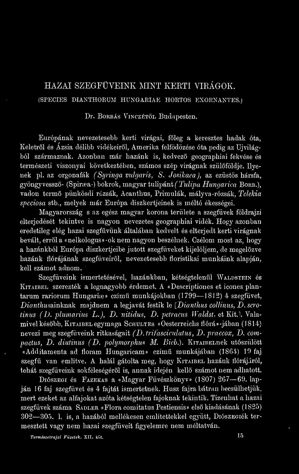 Azonban már hazánk is, kedvez geographiai fekvése és természeti viszonyai következtében, számos szép virágnak szülföldje. Ilyenek pl. az orgonafák (Syringa vulgaris, S.