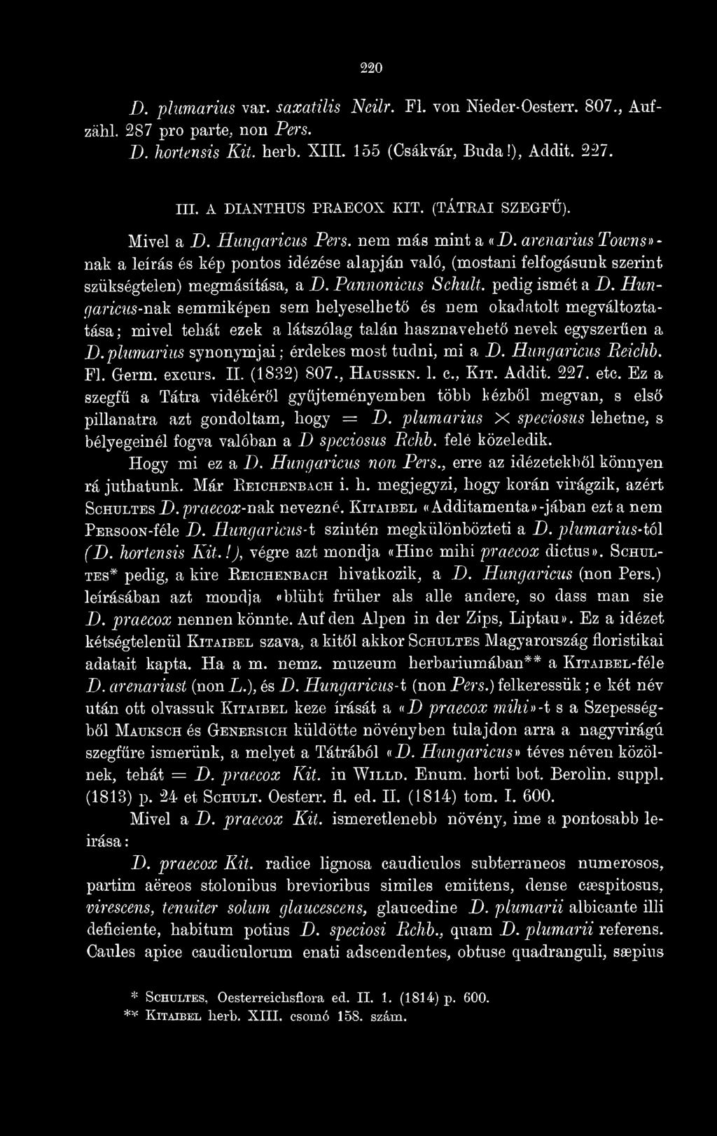 Pannoniciis Schult, pedig ismét a D. Hunf]aricus-TíSik semmiképen sem helyeselhet és nem okarlatolt megváltoztatása; mivel tehát ezek a látszólag talán hasznavehet nevek egyszeren a D.