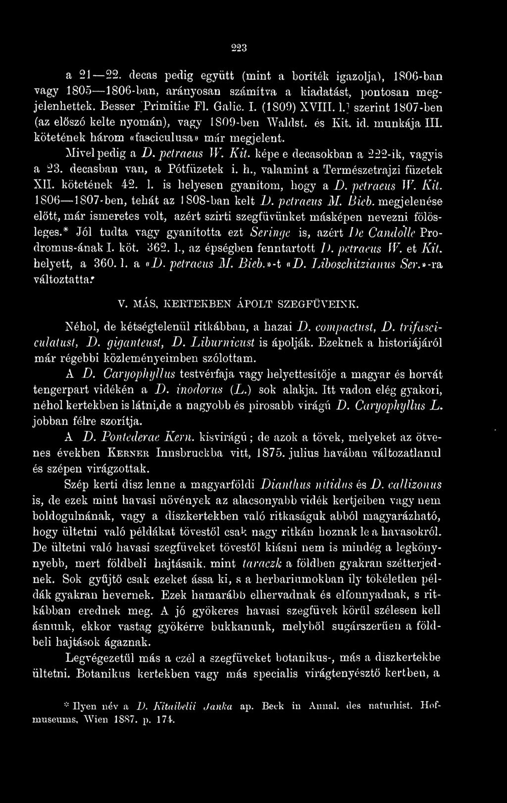 decasban van, a Pótfüzetek i. h., valamint a Természetrajzi füzetek XII. kötetének 42. 1. is helyesen gyanítom, hogy a D. petraeus W. Kii. 1806 1807-ben, tehát az 1808-ban kelt 1). petraeus M. A?tV'6.
