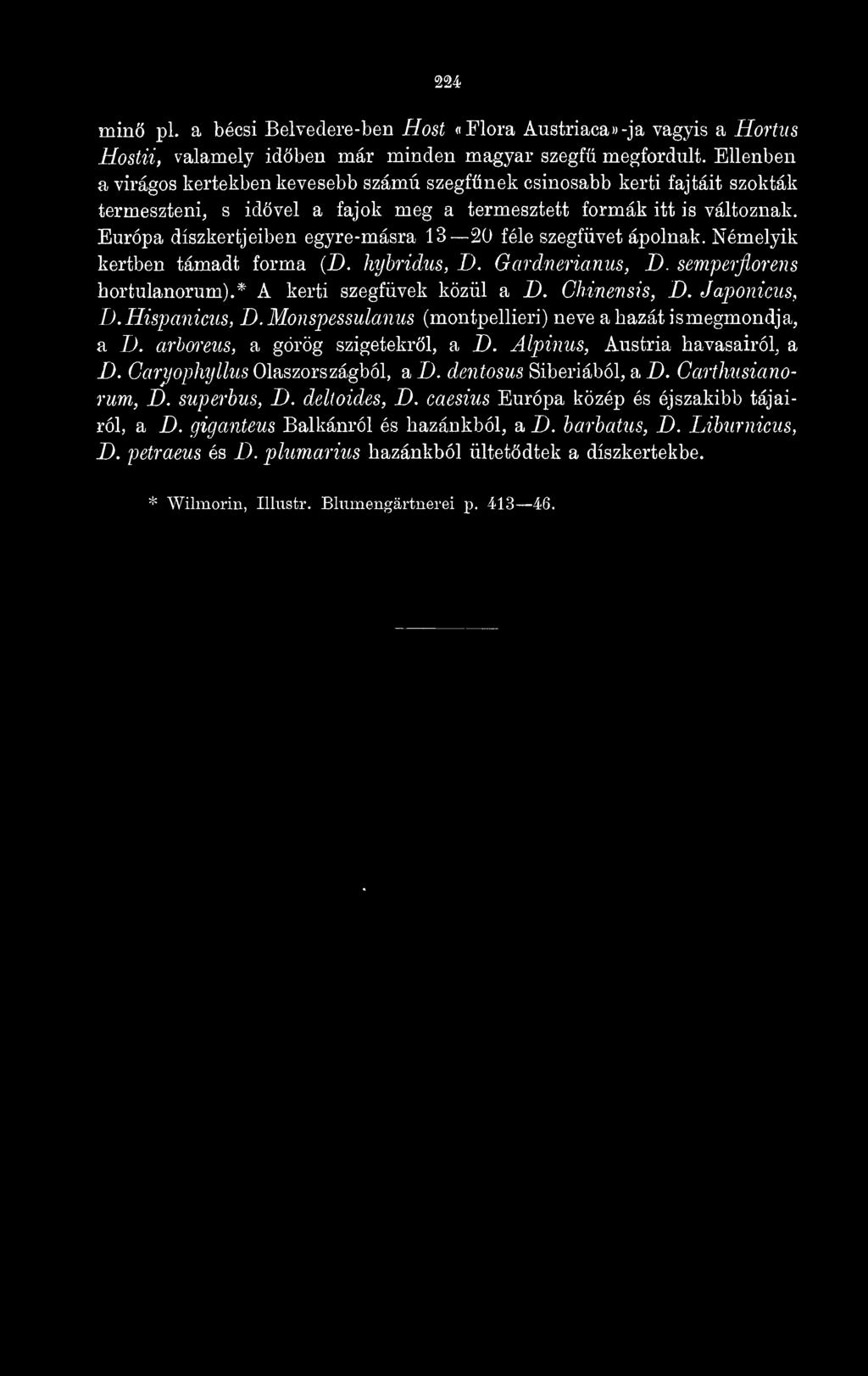 arhoreus, a görög szigetekrl, a D. Alpinus, Austria havasairól, a D. Garyophyllus Olaszországból, a D. dentosus Siberiából, a 1). Carthusianorum, D. superbus, D.