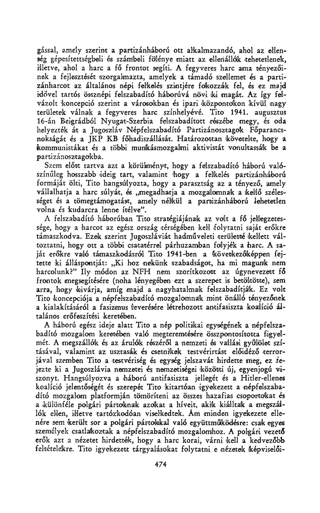 gással, amely szerint a partizánháború ott alkalmazandó, ahol az ellenség gépesítettségbeli és számbeli fölénye miatt az ellenállók tehetetlenek, illetve, ahol a harc a fő frontot segíti.