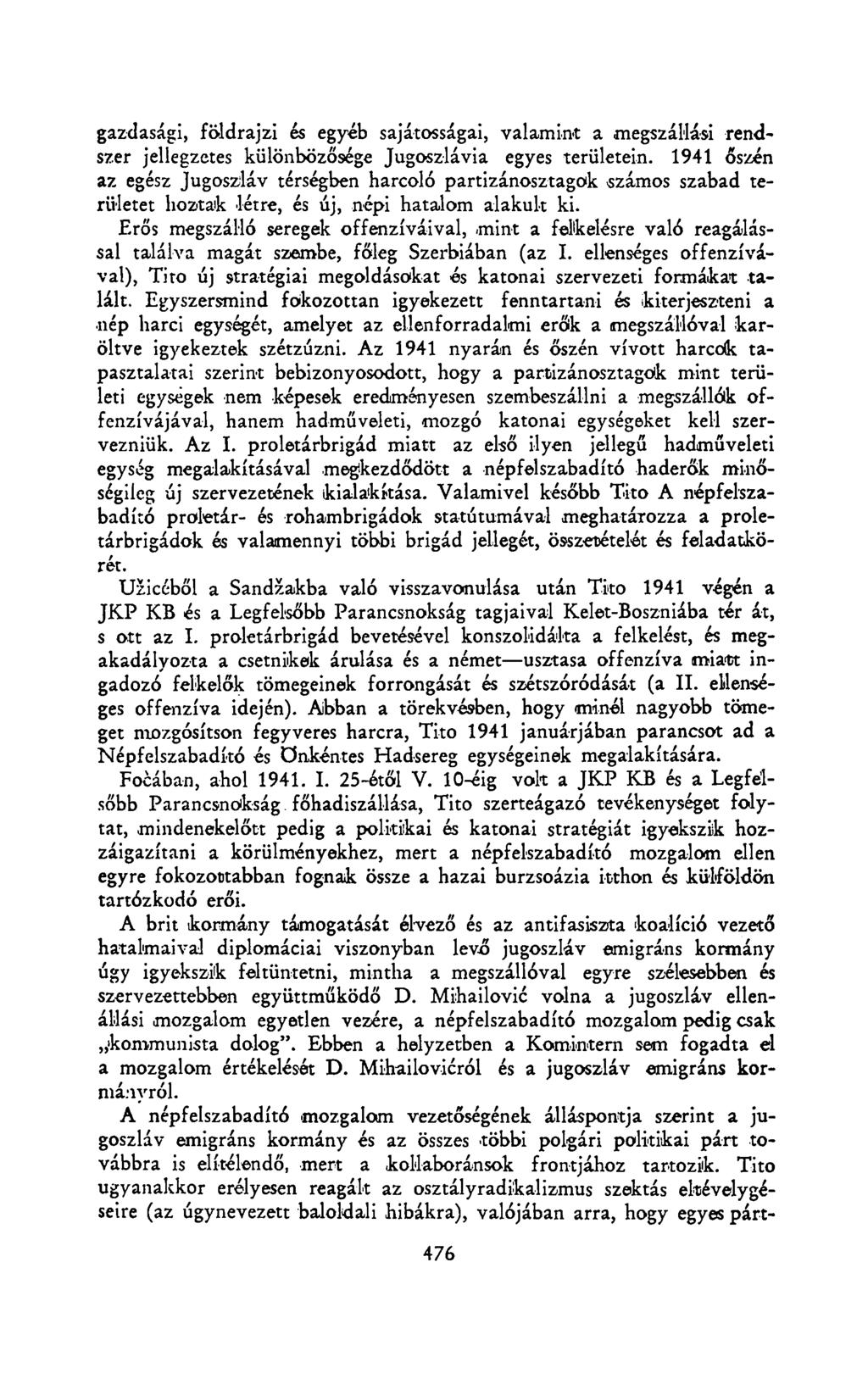 gazdasági, földrajzi és egyéb sajátosságai, valamint a megszállási rendszer jellegzetes különbözősége Jugoszlávia egyes területein.