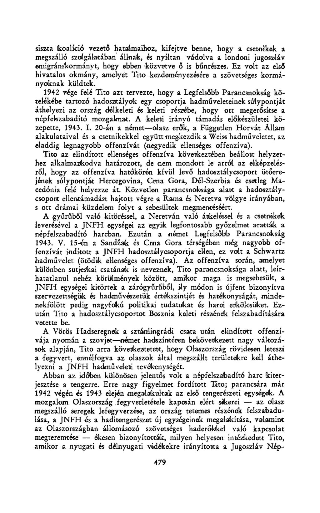 siszta koalíció vezető hatalmaihoz, kifejtve benne, hogy a csetnikek a megszálló szolgálatában állnak, és nyíltan vádolva a londoni jugoszláv emigránskormányt, hogy ebben közvetve ő is bűnrészes.