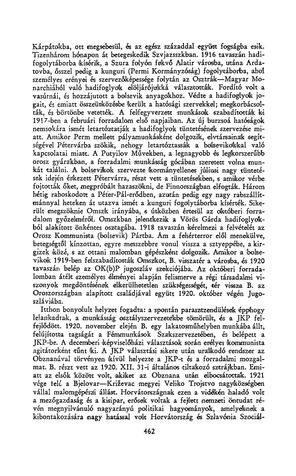 Kárpátokba, ott megsebesül, és az egész századdal együtt fogságba esik. Tizenhárom hónapon át betegeskedik Szvjazsszkban.
