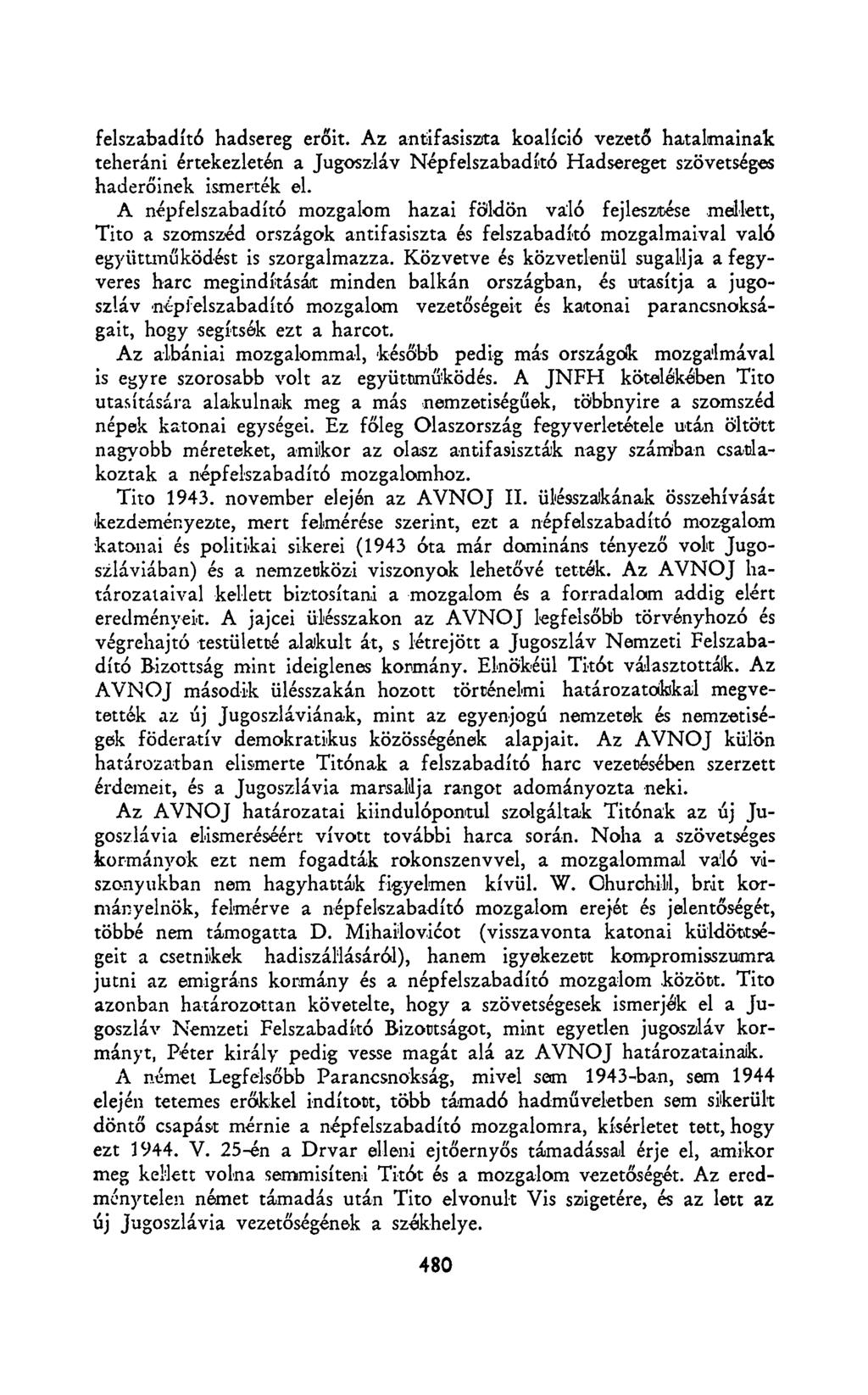 felszabadító hadsereg erőit. Az antifasiszta koalíció vezető hatalmainak teheráni értekezletén a Jugoszláv Népfelszabadító Hadsereget szövetséges haderőinek ismerték el.