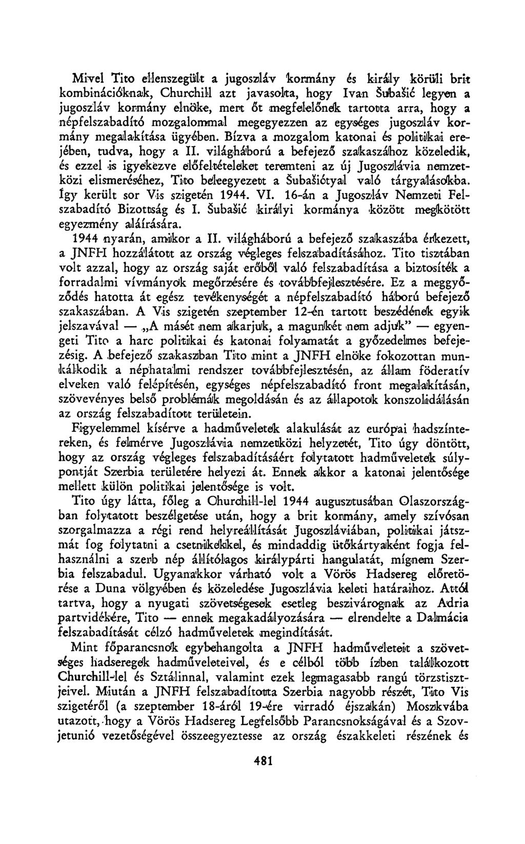 Mivel Tito ellenszegük a jugoszláv kormány és király köriili brit kombinációknak, Churchill azt javasoka, hogy Ivan SubaSié legyen a jugoszláv kormány elnöke, mert őt megfelelőnek tartotta arra, hogy