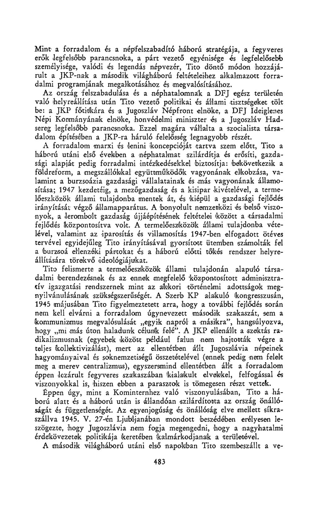 Mint a forradalom és a népfelszabadító háború stratégája, a fegyveres erők legfelsőbb parancsnoka, a párt vezető egyénisége és legfelelősebb személyisége, valódi és legendás népvezér, Tito döntő