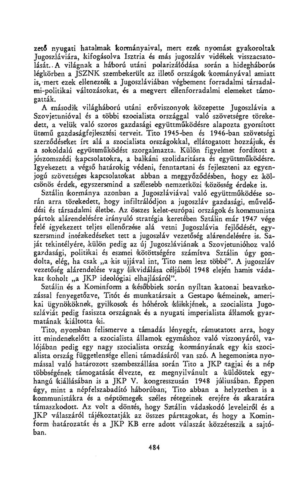 zető nyugati hatalmak kormányaival, mert ezek nyomást gyakoroltak Jugoszláviára, kifogásolva Isztria és más jugoszláv vidékek visszacsatolását.