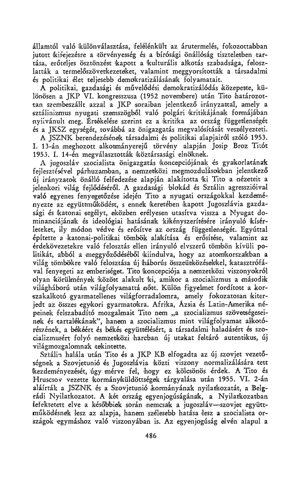 államtól való különválasztása, felélénkült az árutermelés, fokozottabban jutott kifejezésre a törvényesség és a bírósági önállóság tiszteletben tartása, erőteljes ösztönzést kapott a kulturális