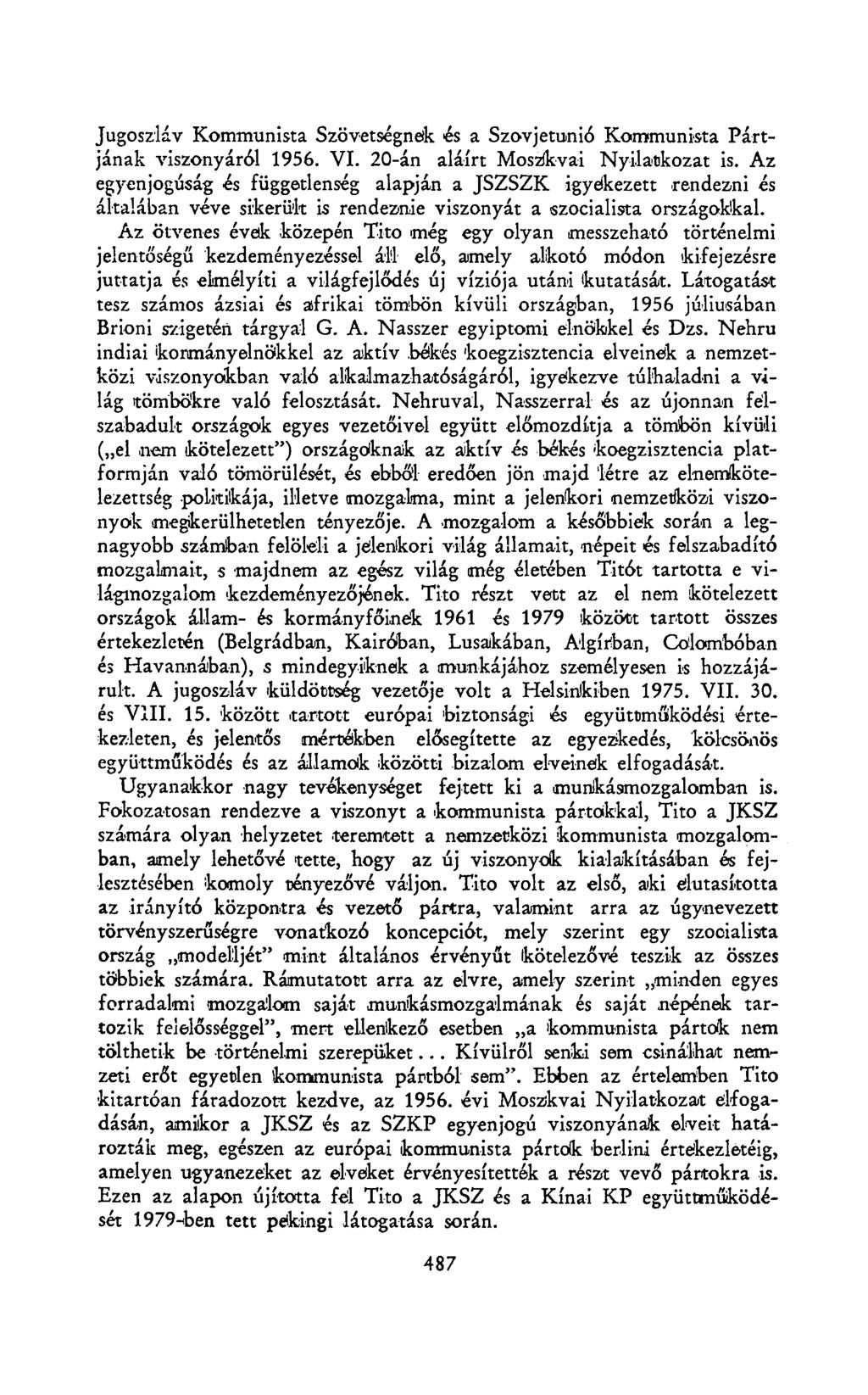 Jugoszláv Kommunista Szövetségnek és a Szovjetunió Kommunista Pártjának viszonyáról 1956. VI. 20-án aláírt Moszkvai Nyilatkozat is.