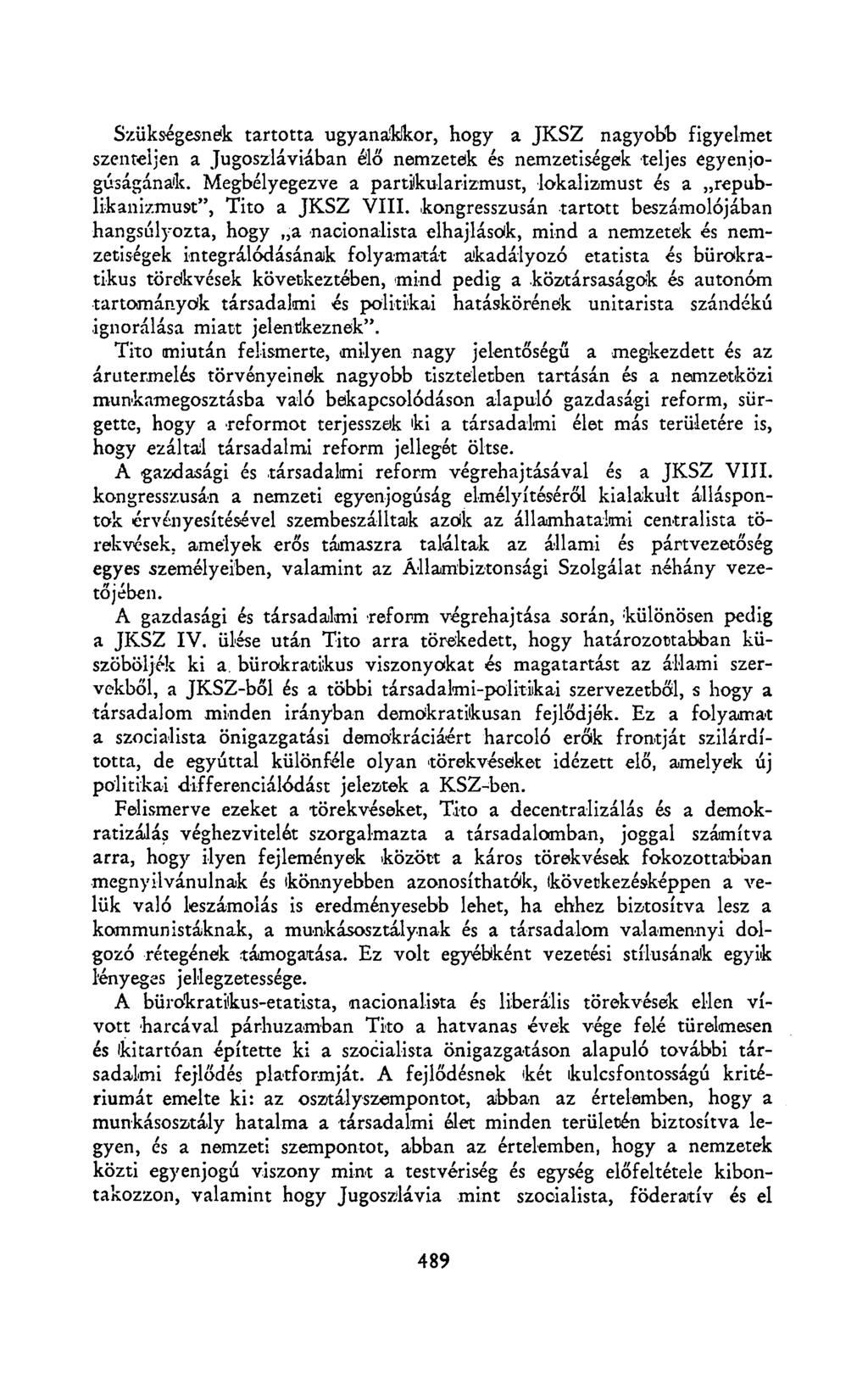 Szükségesnek tartotta ugyanakkor, hogy a JKSZ nagyobb figyelmet szenteljen a Jugoszláviában élő nemzetek és nemzetiségek teljes egyenjogúságának.