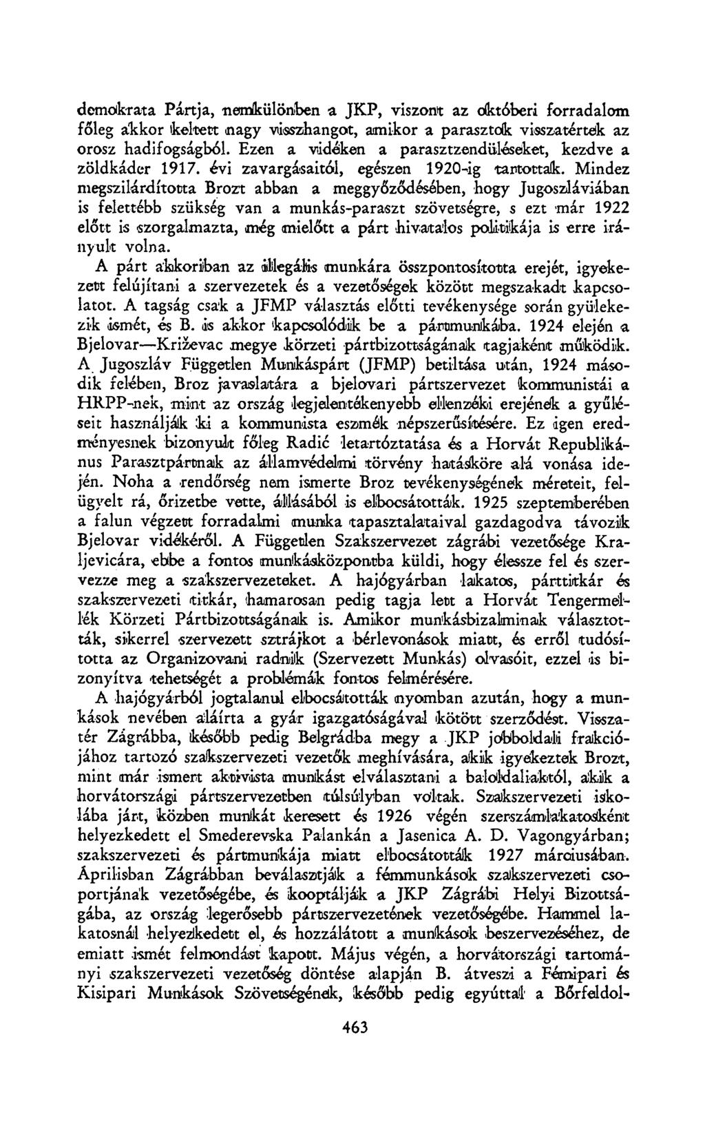 demokrata Pártja, nemikülönben a JKP, viszont az októberi forradalom főleg akkor keltett nagy visszhangot, amikor a parasztok visszatérteik az orosz hadifogságból.