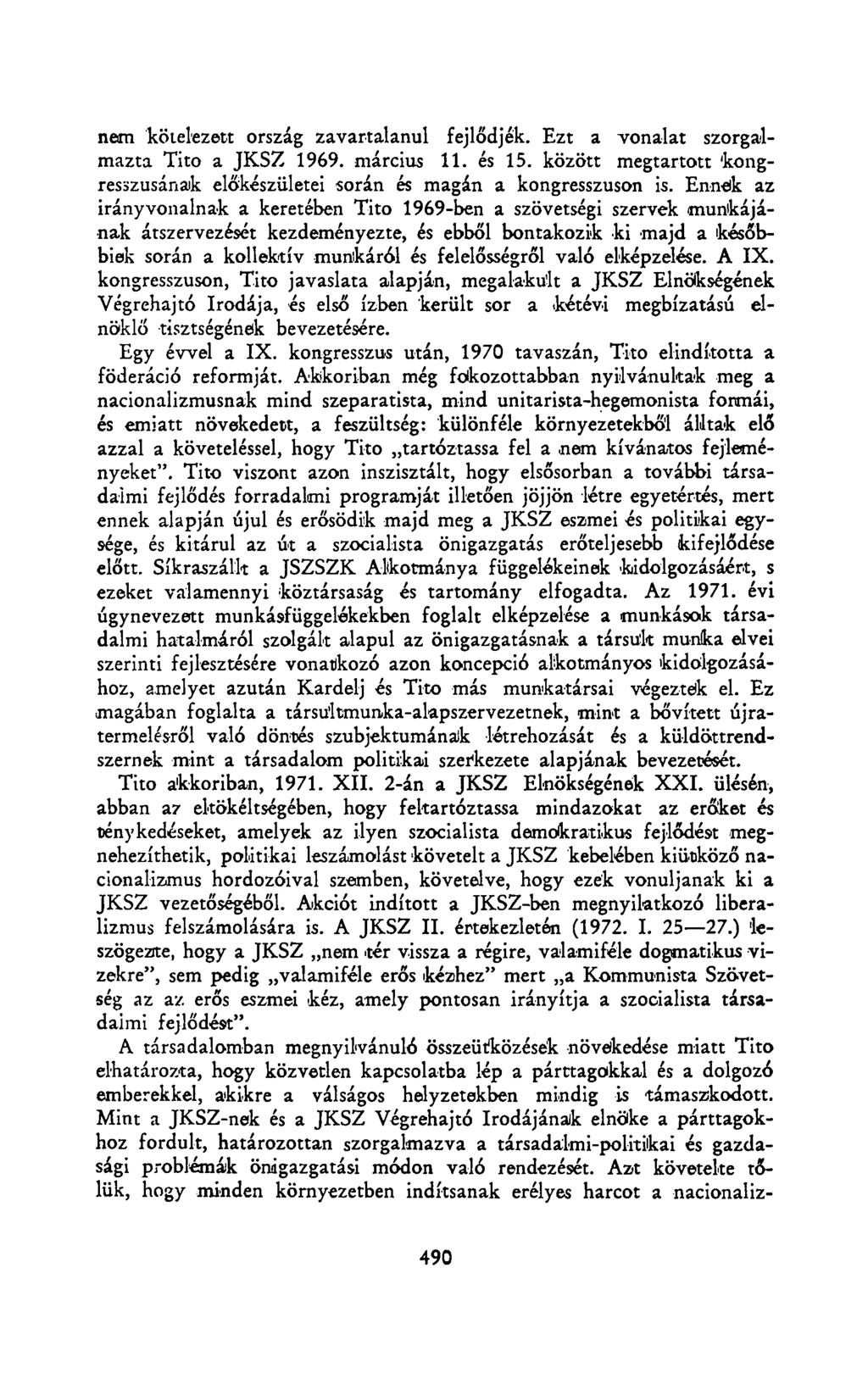 nem kötelezett ország zavartalanul fejlődjék. Ezt a vonalat szorgalmazta Tito a JKSZ 1969. március 11. és 15. között megtartott kongresszusának előkészületei során és magán a kongresszuson is.