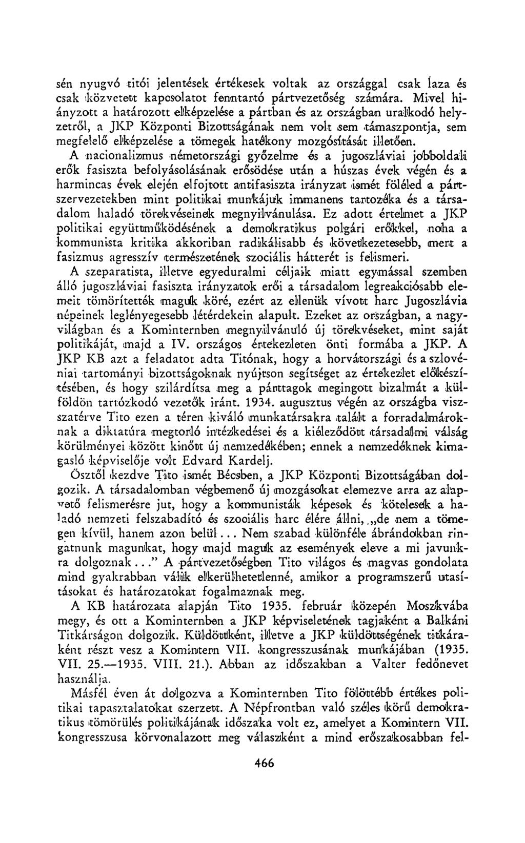 sén nyugvó titói jelentések értékesek voltak az országgal csak laza és csak közvetett kapcsolatot fenntartó pártvezetőség számára.