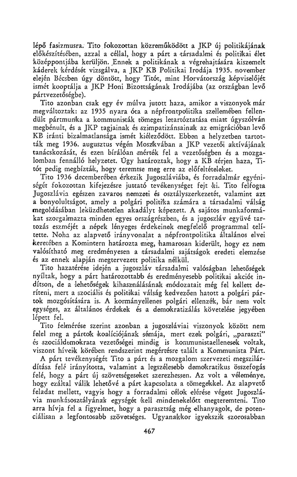 lépő fasizmusra. Tito fokozottan közreműködött a JKP új politikájának előkészítésében, azzal a céllal, hogy a párt a társadalmi és politikai élet középpontjába kerüljön.