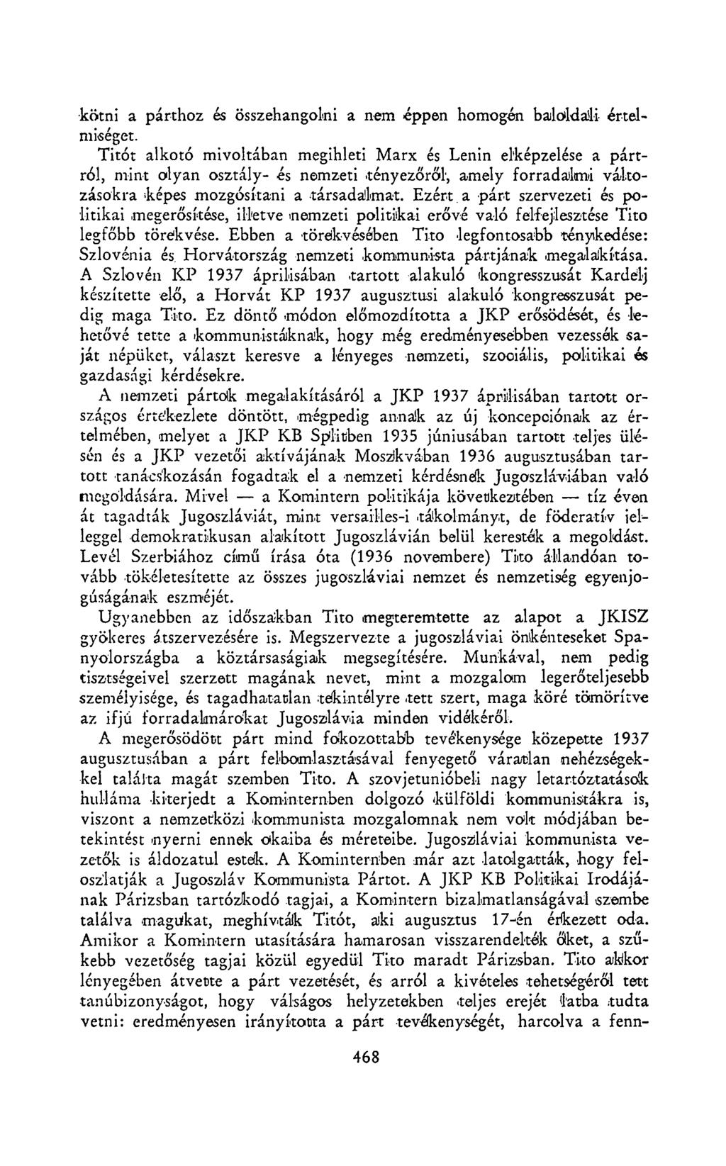 kötni a párthoz és összehangolni a nem éppen homogén baloldali értelmiséget. Titót alkotó mivoltában megihleti Marx és Lenin elképzelése a pártról, mint olyan osztály- és nemzeti.