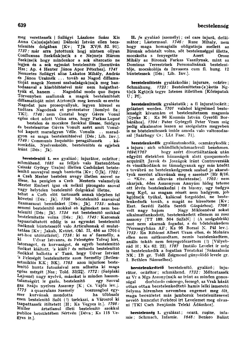 639 becstelenség nieg verettessék Szilágyi Lászlone Szász Kis Anna Ca(us)ajab(an) Dálnoki István ellen becstelenités dolgában [Kv; TJk XV/6. 52. 91].