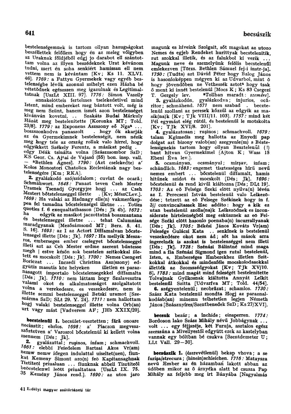 641 becsúszik bestelenségemnek is tartom ollyan hazugságokat beszéllettek felőliem hogy én az meleg völgyben az Uraknak földjéből edgj jo darabot ell szántottam volna az illyen beszédeknek Urat
