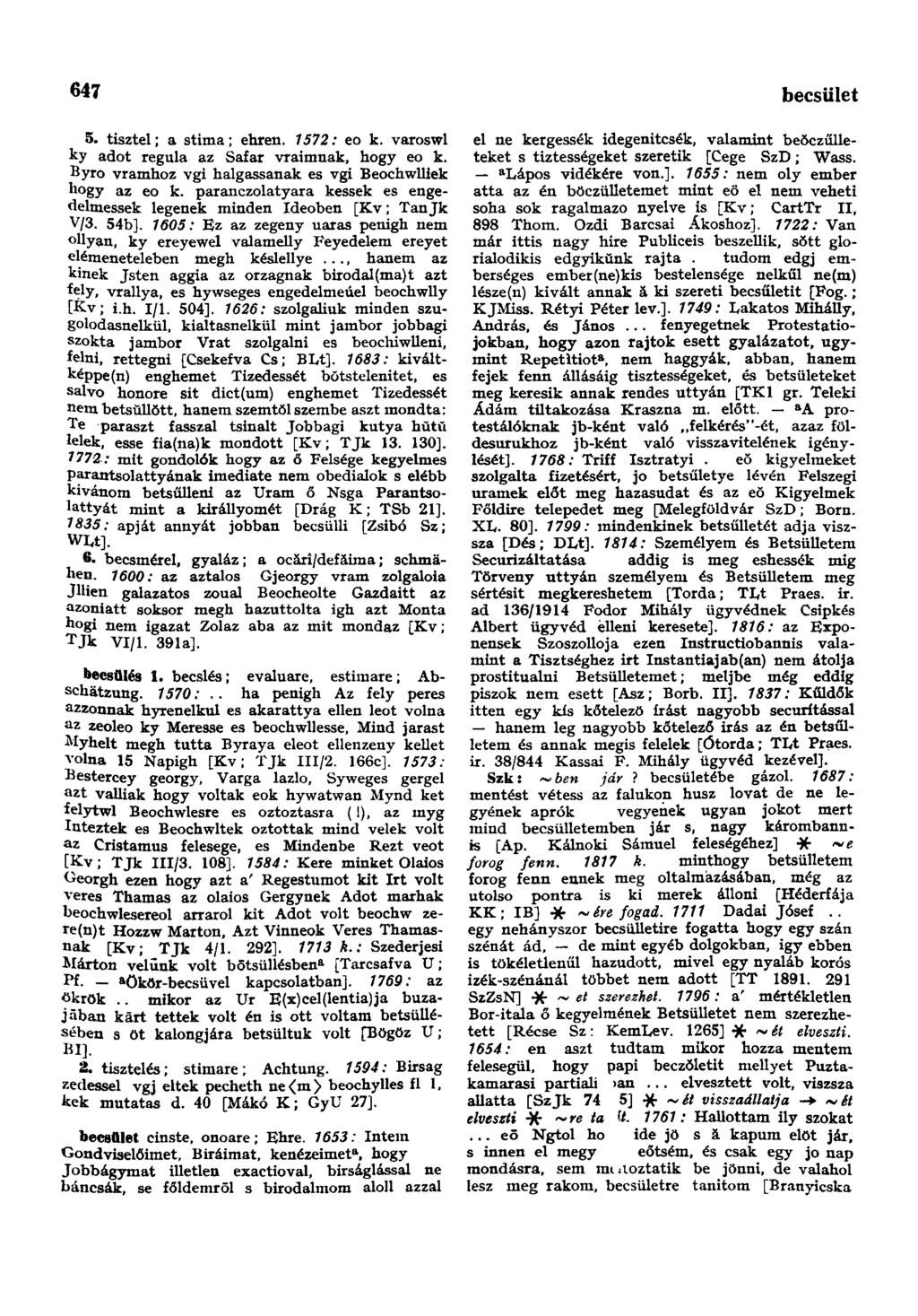 647 becsttletlenség 5. tisztel; a stima; ehren. 1572: eo k. varoswl ky adot regula az Safar vraimnak, hogy eo k. Byro vramhoz vgi halgassanak es vgi Beochwlliek hogy az eo k.