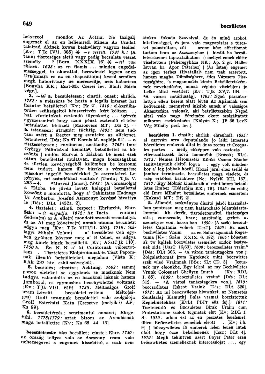 649 helyereol mondot Az Actrix, Ne tazigalj engemet el az en heliemreől Minem Az Uradat talaltad Akinek kewes bechwllety vagyon teolled [Kv; TJk IV/1. 385] * ~e veszett. 1731 k.