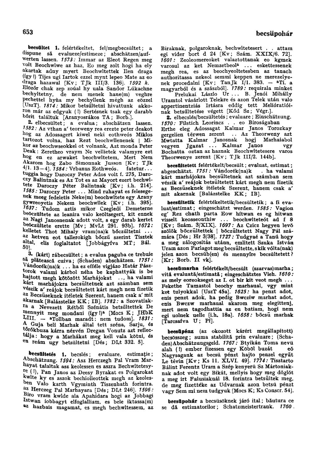 653 becsűitet 1. felértékeltet, fel/inegbecsültet; a dispune să evalueze/estimeze; abschätzen/aufwerten lassen.